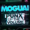 Moguai – Punx Up The Volume